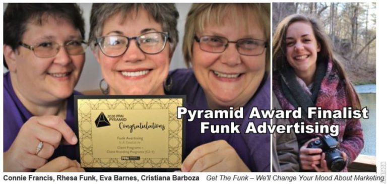 WE ARE A NOMINEE for a PYRAMID!  Soooo many entries, and just a few winners!  And Funk Advertising is one of them.  1st-2nd-3rd-4th   We’d be very happy with any of those.  But we had a few more months to wait to find out what we had won.